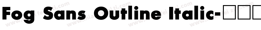 Fog Sans Outline Italic字体转换